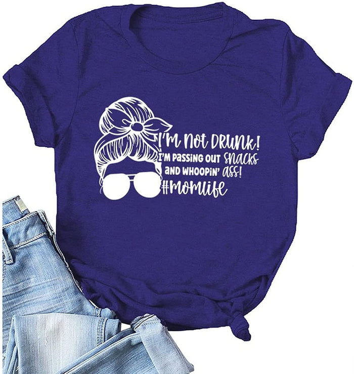 Women Momlife Tshirt I'm Not Drunk I'm Passing Out Snacks and Whooping Ass Graphic Shirt
