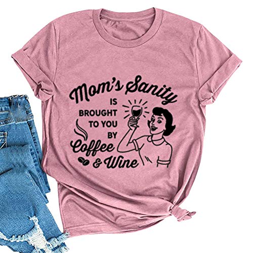 Women Mom's Sanity is Brought to You by Coffee & Wine Funny T-Shirt
