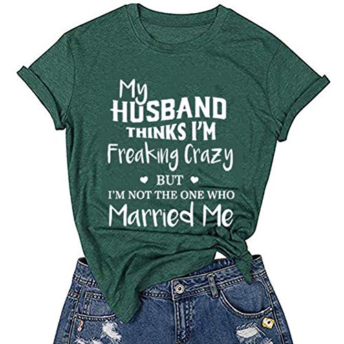 Women My Husband Think I'm Crazy But I'm Not The One Who Married Me T-Shirt