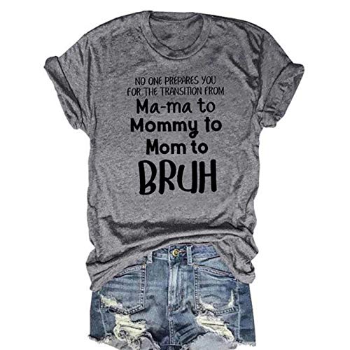 Women No One Prepares You for The Transition from Ma-ma to Mommy to Bruh T-Shirt Mom Life Shirt