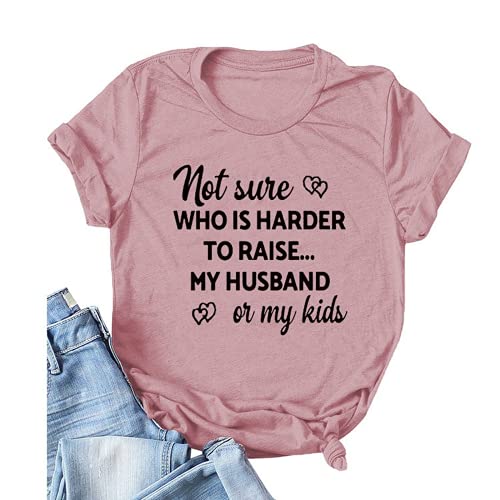 Women Not Sure Who is Harder to Raise My Husband or My Kids T Shirt
