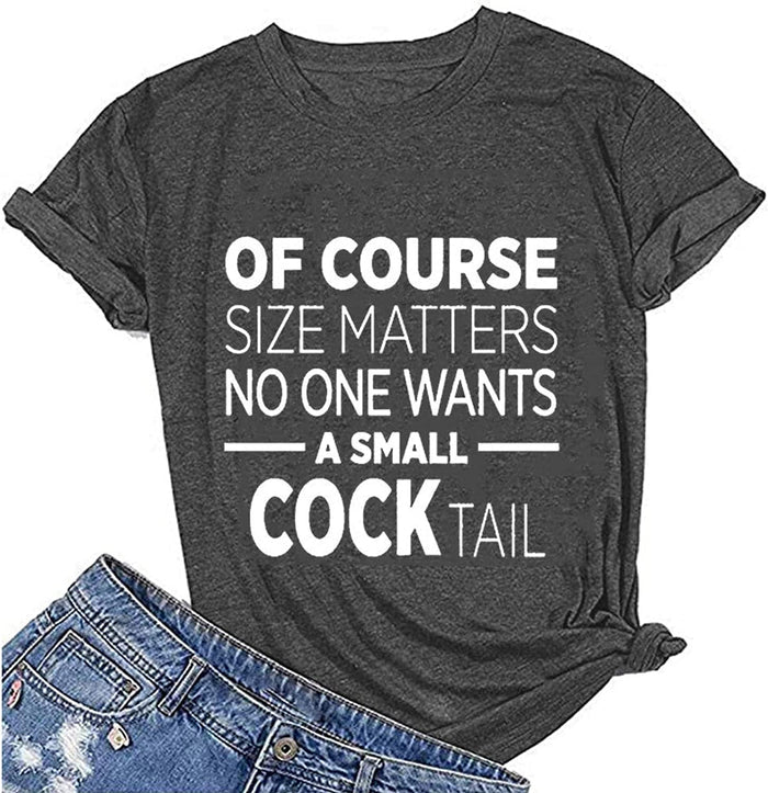 Women of Course Size Matters Who Wants A Small Cocktail T-Shirt Funny Drinking Shirt for Women