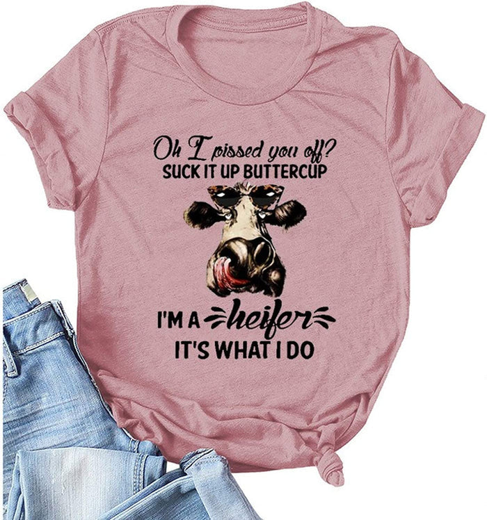 Women Oh I Pissed You Off Suck It Up Buttercup I?m A Heifer It?s What I Do T-Shirt Heifer Shirt