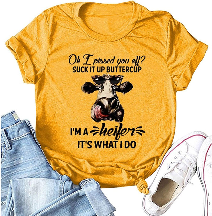 Women Oh I Pissed You Off Suck It Up Buttercup I?m A Heifer It?s What I Do T-Shirt Heifer Shirt