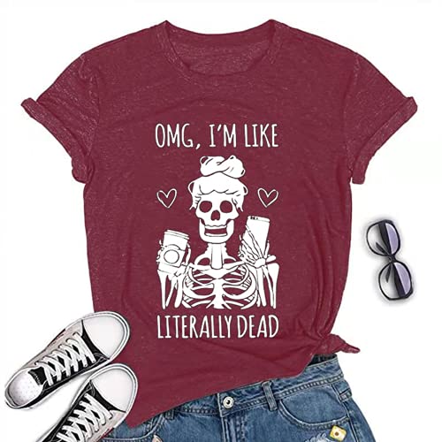 Women OMG I'm Like Literally Dead Funny Skeleton T-Shirt