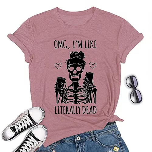 Women OMG I'm Like Literally Dead Funny Skeleton T-Shirt
