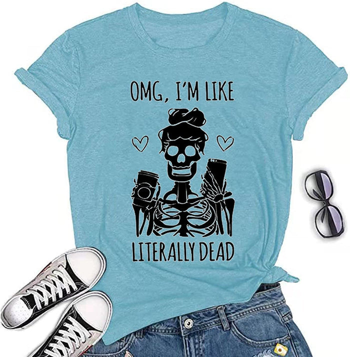 Women OMG I'm Like Literally Dead Funny Skeleton T-Shirt