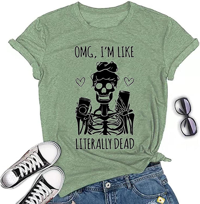 Women OMG I'm Like Literally Dead Funny Skeleton T-Shirt