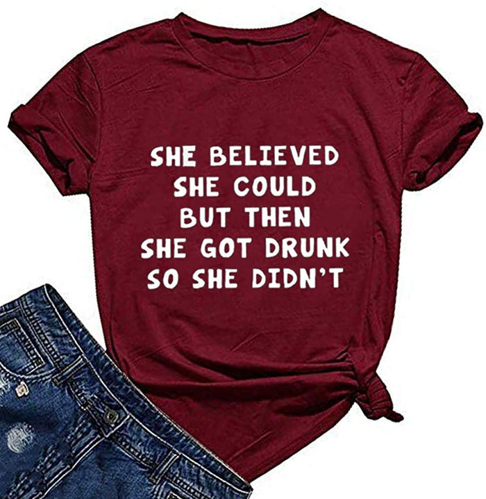 Women She Believed She Could But She Got Drunk So She Didn't Funny T-Shirt