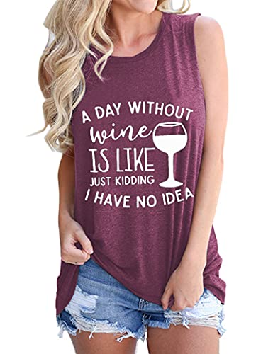 Women Sleeveless A Day Without Wine is Like Just Kidding I Have No Idea Shirt Women Wine Tank Top