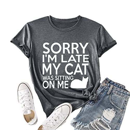 Women Sorry I'm Late My Cat was Sitting on Me T-Shirt Funny Cat Shirt