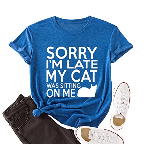 Women Sorry I'm Late My Cat was Sitting on Me T-Shirt Funny Cat Shirt