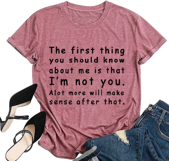 Women The First Thing You Should Know About Me is That I'm Not You Alot More Will Make Sense After That T-Shirt
