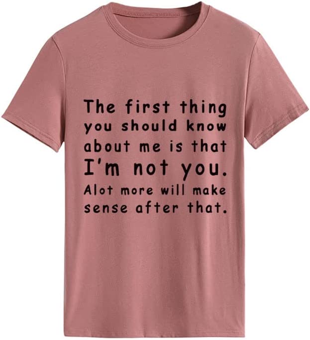 Women The First Thing You Should Know About Me is That I'm Not You Alot More Will Make Sense After That T-Shirt