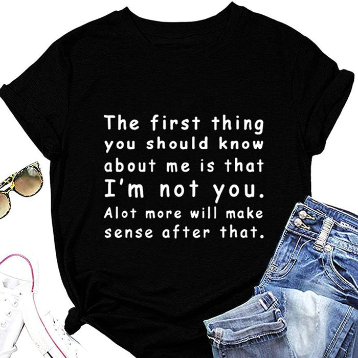 Women The First Thing You Should Know About Me is That I'm Not You Alot More Will Make Sense After That T-Shirt