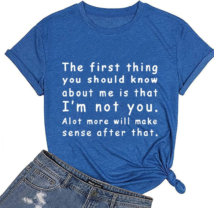 Women The First Thing You Should Know About Me is That I'm Not You Alot More Will Make Sense After That T-Shirt