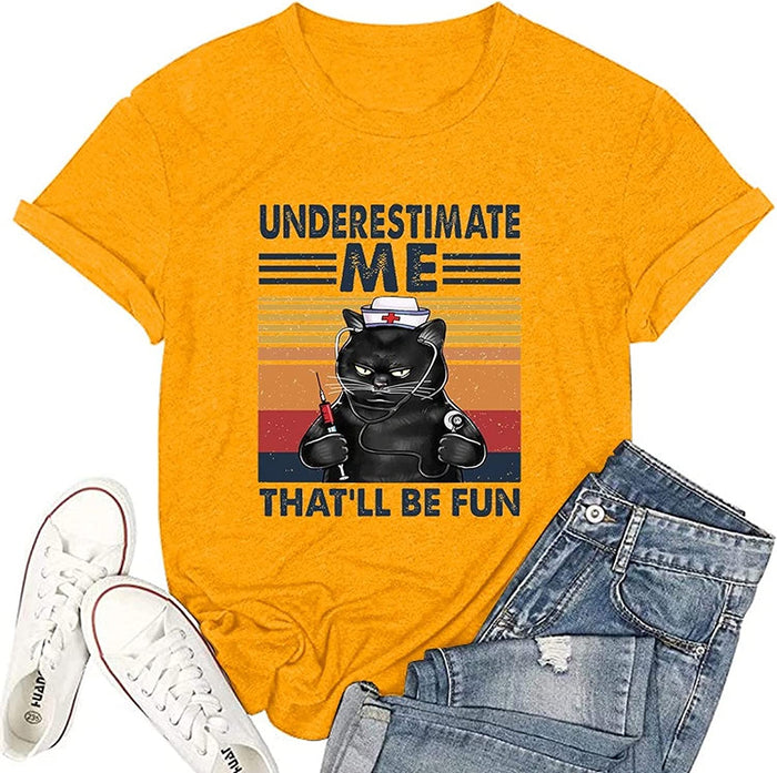 Women Underestimate Me That'll Be Fun T-Shirt Funny Cat Shirt