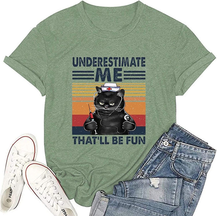 Women Underestimate Me That'll Be Fun T-Shirt Funny Cat Shirt