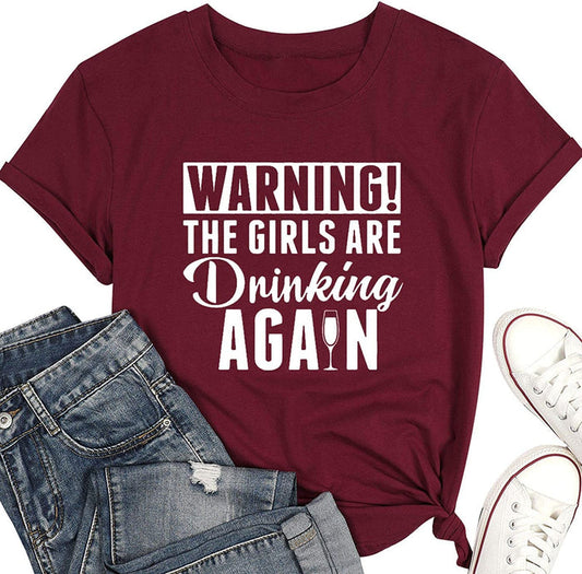 Women Warning The Girls are Drinking Again T-Shirt