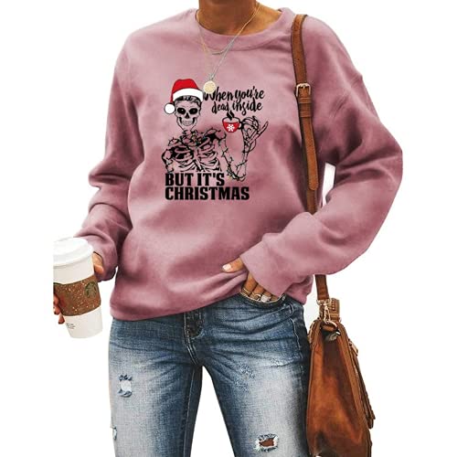 Women When You?re Dead Inside But It?s Christmas Sweatshirt Skeleton Christmas Shirt