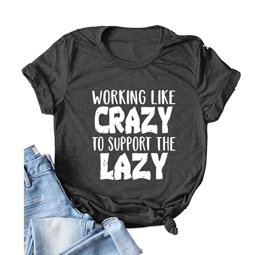 Women Working Like Crazy to Support The Lazy T-Shirt Funny Graphic Shirt Work Hard Shirt