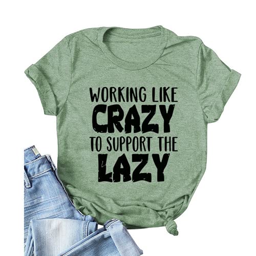 Women Working Like Crazy to Support The Lazy T-Shirt Funny Graphic Shirt Work Hard Shirt