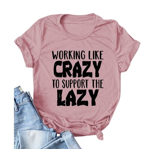 Women Working Like Crazy to Support The Lazy T-Shirt Funny Graphic Shirt Work Hard Shirt