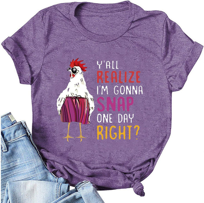 Women Y'all Do Realize I'm Gonna Snap One Day Right Chicken Fun T-Shirt