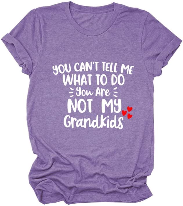 Women You Can't Tell Me What to Do You're Not My Grandkids Tees Shirt