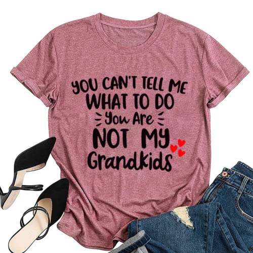Women You Can't Tell Me What to Do You're Not My Grandkids Tees Shirt