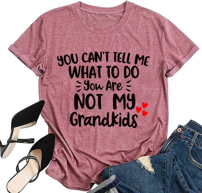 Women You Can't Tell Me What to Do You're Not My Grandkids Tees Shirt