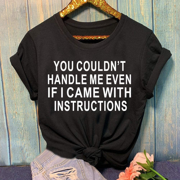 Women You Couldn't Handle Me Even If I Came with Instructions T-Shirt Funny Shirt for Women