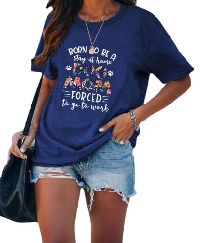 Womens Dog Mom Shirt Born to Be A Stay at Home Dog Mom Forced to Go to Work Tee Tops