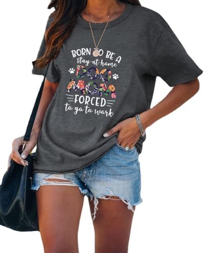 Womens Dog Mom Shirt Born to Be A Stay at Home Dog Mom Forced to Go to Work Tee Tops