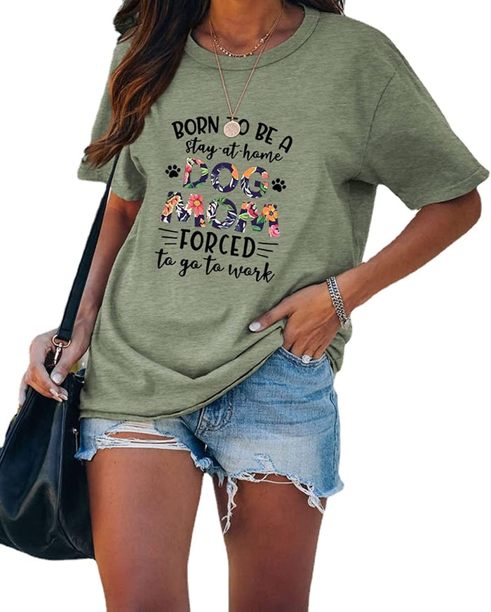 Womens Dog Mom Shirt Born to Be A Stay at Home Dog Mom Forced to Go to Work Tee Tops