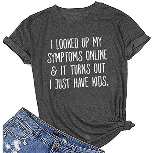 Women's I Looked Up My Symptoms Online It Turns Out I Just Have Kids T-Shirt