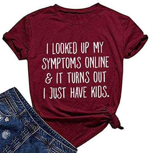 Women's I Looked Up My Symptoms Online It Turns Out I Just Have Kids T-Shirt