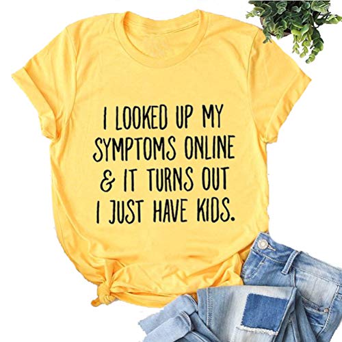 Women's I Looked Up My Symptoms Online It Turns Out I Just Have Kids T-Shirt