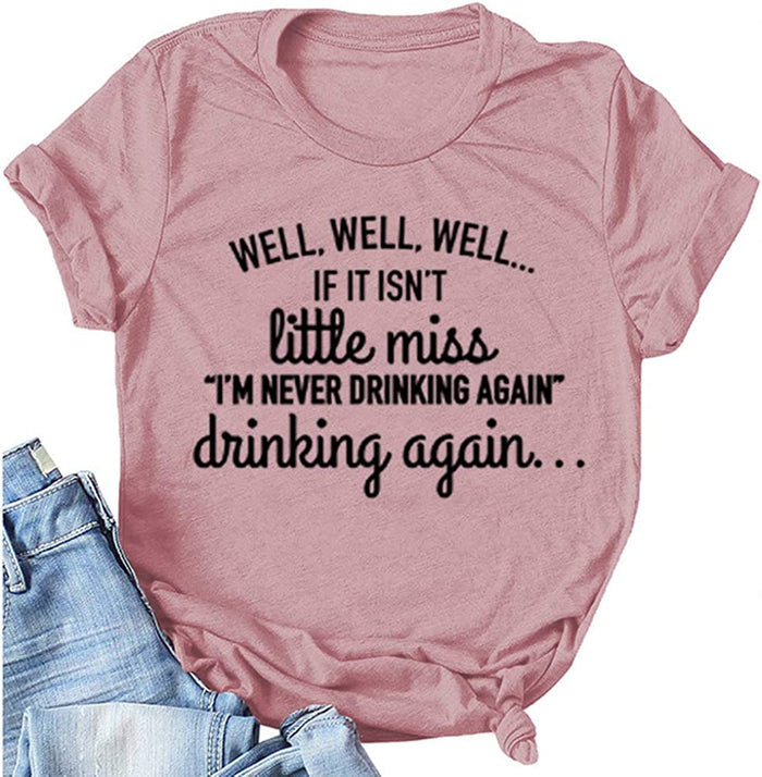 Women's If It Isn't Little Miss I'm Never Drink Again Drinking Again T-Shirt