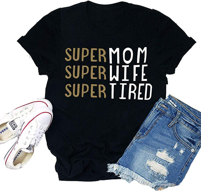 Women's Super MOM Super Wife Super Tired T-Shirt Mama Shirt